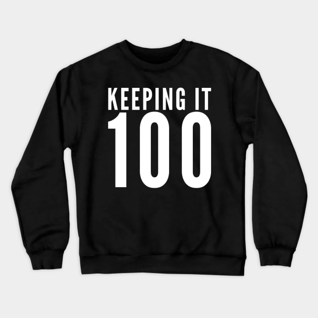 Keeping It 100 Crewneck Sweatshirt by GrayDaiser